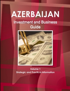 Paperback Azerbaijan Investment and Business Guide Volume 1 Strategic and Practical Information Book