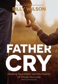 Father Cry: Healing Your Heart and the Hearts of Those You Love