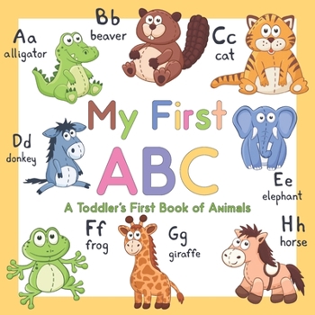 My First ABC: A Toddler's First Book of Animals