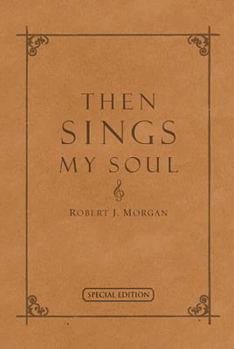 Then Sings My Soul: 150 of the World's Greatest Hymn Stories