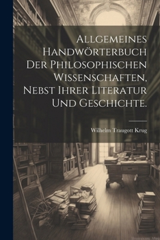 Paperback Allgemeines Handwörterbuch der philosophischen Wissenschaften, nebst ihrer Literatur und Geschichte. [German] Book