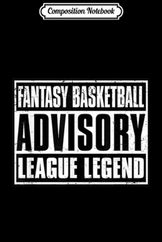Composition Notebook: Fantasy Basketball Advisory League Legend  Journal/Notebook Blank Lined Ruled 6x9 100 Pages