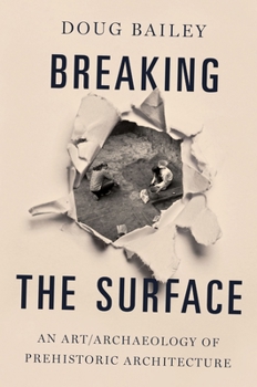 Paperback Breaking the Surface: An Art/Archaeology of Prehistoric Architecture Book
