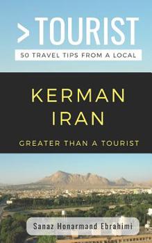 Paperback Greater Than a Tourist- Kerman Iran: 50 Travel Tips from a Local Book