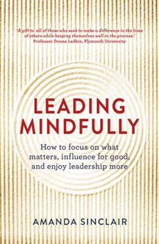 Paperback Leading Mindfully: How to Focus on What Matters, Influence for Good, and Enjoy Leadership More Book