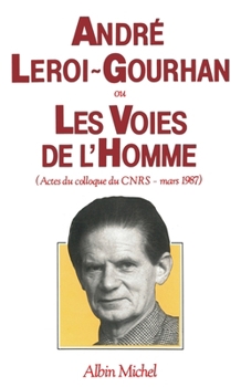 André Leroi-Gourhan ou les voies de l'homme