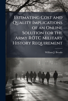 Paperback Estimating Cost and Quality Implications of an Online Solution for the Army Rotc Military History Requirement Book