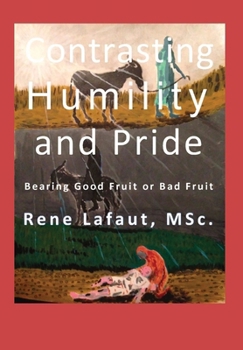Hardcover Contrasting Humility and Pride: Bearing Good Fruit and Bad Fruit Book