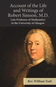 Paperback Account of the Life and Writings of Robert Simson, M.D. - Late Professor of Mathmatics in the University of Glasgow Book