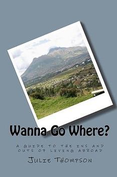 Paperback Wanna Go Where?: a guide to the ins and outs of living abroad Book