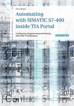 Hardcover Automating with Simatic S7-400 Inside Tia Portal: Configuring, Programming and Testing with Step 7 Professional Book