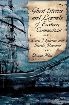Paperback Ghost Stories and Legends of Eastern Connecticut: Lore, Mysteries and Secrets Revealed Book