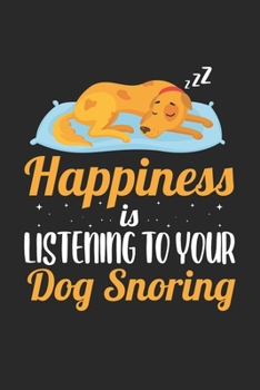 Happiness is listening to your dog snoring: Hund Liebe Haustier Besitzer  Notizbuch liniert DIN A5 - 120 Seiten für Notizen, Zeichnungen, Formeln | Organizer Schreibheft Planer Tagebuch