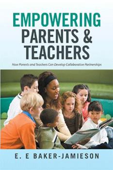 Hardcover Empowering Parents & Teachers: How Parents and Teachers Can Develop Collaborative Partnerships Book
