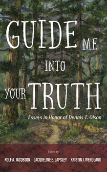 Hardcover Guide Me Into Your Truth: Essays in Honor of Dennis T. Olson Book