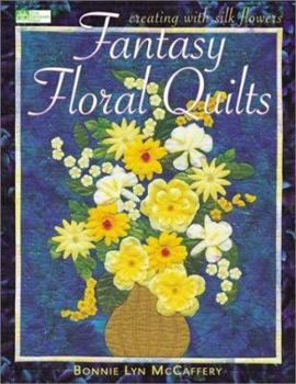 Paperback Fantasy Floral Quilts: Creating with Silk Flowers Book