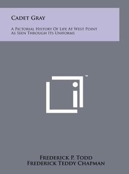 Hardcover Cadet Gray: A Pictorial History Of Life At West Point As Seen Through Its Uniforms Book