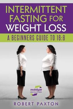 Paperback Intermittent Fasting for Weight Loss a Beginners Guide to 16: 8 Book