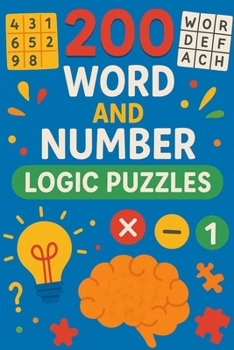 Paperback 200 Word and Number Logic Puzzles: Over 200 brain teasing number and word puzzles with answers. For children and adults alike! 6"x9" book format. Book