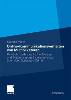 Hardcover Online-Kommunikationsverhalten Von Multiplikatoren: Persönlichkeitsspezifische Analyse Und Steigerung Des Innovationsinput Über User Generated Content [German] Book