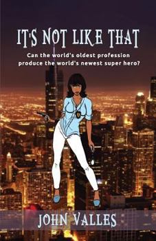 It Isn't Like That OK Maybe It Is: Can the world's oldest profession produce the world's newest super hero?