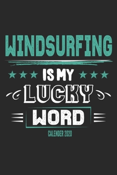 Paperback Windsurfing Is My Lucky Word Calender 2020: Funny Cool Windsurfer Calender 2020 - Monthly & Weekly Planner - 6x9 - 128 Pages - Cute Gift For WIndsurfe Book