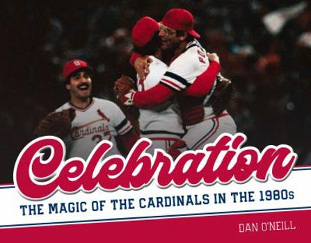 Hardcover Celebration: The Magic of the Cardinals in the 1980s Book