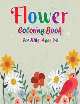 Paperback Flower Coloring Book for Kids Ages 4-8: 45+ Flower designs will provide hours of fun, stress relief, creativity, and relaxation (Kids Ages 4-8) Book