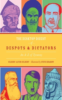 Hardcover The Desktop Digest of Despots & Dictators: An A-Z of Tyranny Book