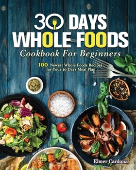 Paperback 30 Days Whole Foods Cookbook For Beginners Book