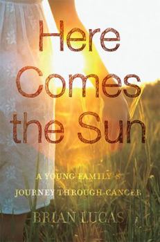 Paperback Here Comes the Sun: A Young Family's Journey Through Cancer Book