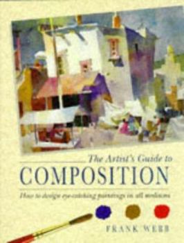 Hardcover The Artist's Guide to Composition: How to Design Eye-catching Paintings in All Mediums Book