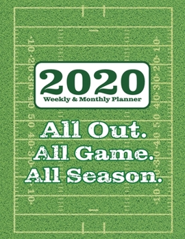 2020 Weekly and Monthly Planner All Out All Game All Season: American Football Theme 52 Week Full Year Calendar Planner Organizer Including Holidays ... (Football Field Quotes Planner Series)
