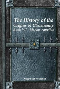 Paperback The History of the Origins of Christianity Book VII - Marcus-Aurelius Book