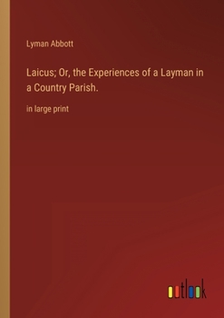 Paperback Laicus; Or, the Experiences of a Layman in a Country Parish.: in large print Book