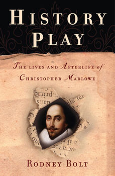 Hardcover History Play: The Lives and Afterlife of Christopher Marlowe Book