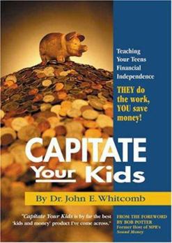 Paperback Capitate Your Kids: Teaching Your Teens Financial Independence Book