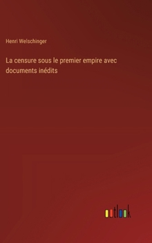 Hardcover La censure sous le premier empire avec documents inédits [French] Book