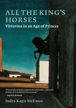 Hardcover All the King's Horses: Vitruvius in an Age of Princes Book