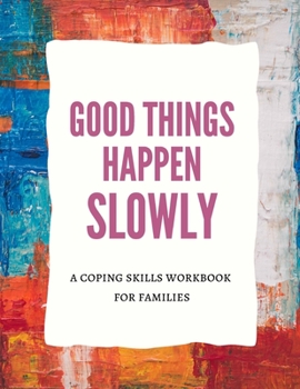 Paperback Good Things Happen Slowly: A Planner, Journal & Tracker for Improving Your Mental Health, Coping Skills for Families Book