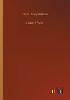 Four Afoot: Being the Adventures of the Big Four on the Highway - Book #3 of the Big Four Series