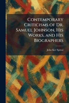 Contemporary Criticisms of Dr. Samuel Johnson, His Works, and His Biographers