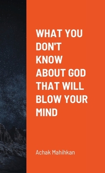 Paperback What You Don't Know About God That Will Blow Your Mind Book