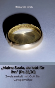 Hardcover "Meine Seele, sie lebt für ihn" (Ps 22,30): Zweisamkeit mit Gott für Gottgeweihte [German] Book