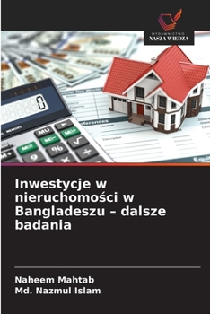 Inwestycje w nieruchomosci w Bangladeszu - dalsze badania (Polish Edition)