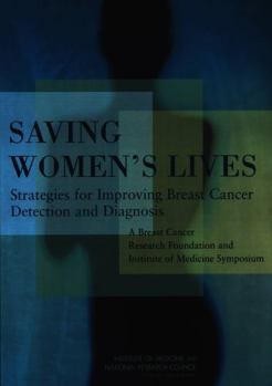 Saving Women's Lives: Strategies For Improving Breast Cancer Detection And Diagnosis--a Breast Cancer Research Foundation and Institute of Medicine Symposium