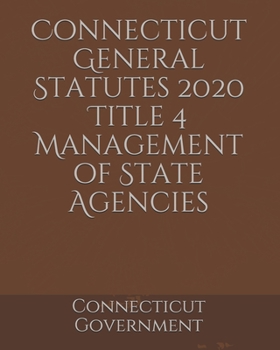 Connecticut General Statutes 2020 Title 4 Management of State Agencies