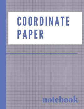 Paperback Coordinate Paper Notebook: Graphing Paper Notebook With 1/2 Inch Squares Perfect for Grade or High School, College or University Science, Enginee Book