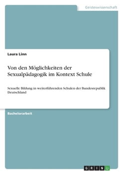 Paperback Von den Möglichkeiten der Sexualpädagogik im Kontext Schule: Sexuelle Bildung in weiterführenden Schulen der Bundesrepublik Deutschland [German] Book