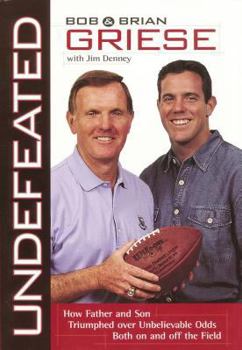 Hardcover Undefeated: How Father and Son Triumphed Over Unbelievable Odds Both on and Off the Field Book